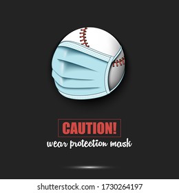 Baseballr ball with a protection mask. Caution! wear protection mask. Stop coronavirus covid-19 outbreak. Risk disease. Cancellation of sports tournaments. Pattern design. Vector illustration