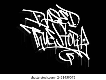 BASED TRUE STORY word graffiti tag style