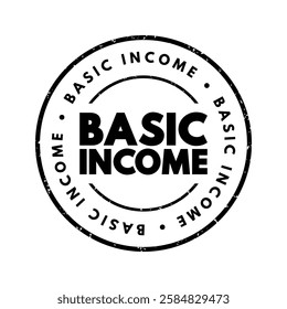 Basic Income - a financial system in which all citizens or residents of a country receive a regular, unconditional sum of money from the government, text concept stamp