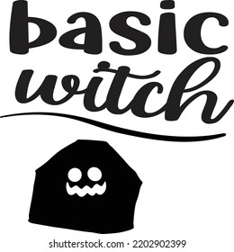 Basic Witch, Happy Halloween Shirt Print Template Sweeet Halloween Pumpkin candy Scary Boo Witch Spooky Bat Vintage Retro Grim Reaper Fairy hocus pocus, Sanderson sisters vector