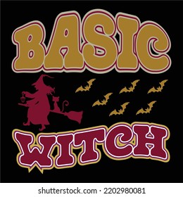 Basic Witch, Happy Halloween Shirt Print Template Sweeet Halloween Pumpkin candy Scary Boo Witch Spooky Bat Vintage Retro Grim Reaper Fairy hocus pocus, Sanderson sisters vector