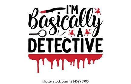I'm Basically a Detective - poster with script brush text lettering. Crime scene tape poster, background, postcard, banner, window. Print on the cup, bag, shirt, package, balloon