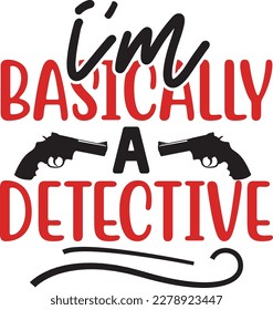 I'm Basically a Detective svg ,True Crime SVG Bundle SVG design, True Crime Bundle, True Crime SVG design bundle svg