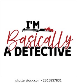 I'm Basically a Detective, True Crime T-Shirt Design Vector file