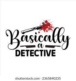 Basically a Detective,  True Crime T-Shirt Design Vector file