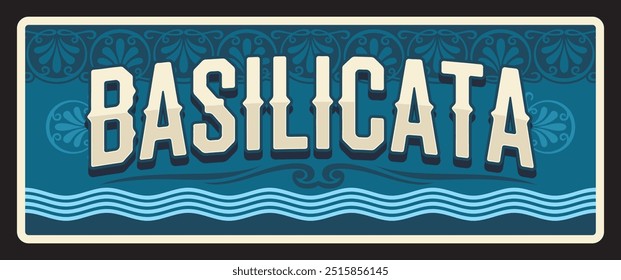 Basilicata Italian retro tin sign, travel plate, vintage plaque. Italy travel destination vector banner with sea waves and ornament. Signboard or postcard with Italy travel destination card