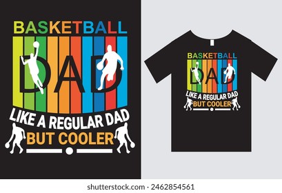 Basket  Ball Dad Like A Regular Dad But Cooler , Father's Day T-shirt Design Vector File, Father and Sports 