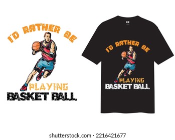 Basket ball T shirt design. It is the best design.