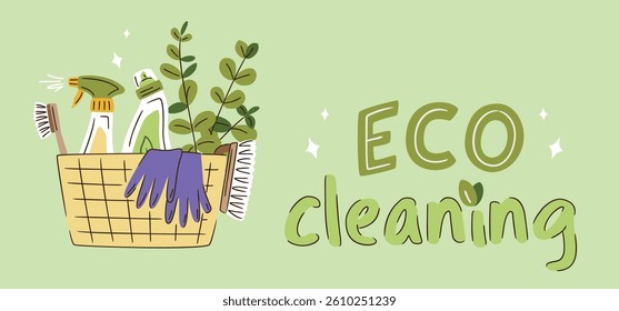 Basket with Eco-friendly cleaning products set and eucalyptus branches. Organic natural ecological cleaners, brushes. Green housework stuff, zero waste lifestyle. Eco cleaning lettering sign.