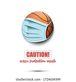 Basketball ball with a protection mask. Caution! wear protection mask. Stop coronavirus covid-19 outbreak. Risk disease. Cancellation of sports tournaments. Pattern design. Vector illustration