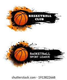 Basketball Club, Ball Game Sport League Grungy Banners. Basketball Ball On Black And Orange Paint Splatters Or Drops Background Vector. Sport Tournament, Team Competition Icons