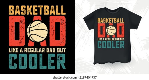 Basketball Dad Like A Regular Dad But Cooler Funny Dad Lover Retro Vintage Father's Day Basketball T-Shirt Design