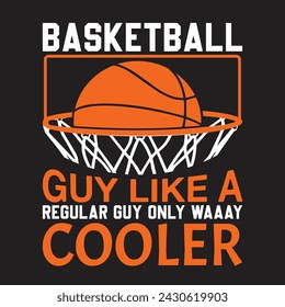 Basketball Guy Like A Regular Guy Only Waaay Cooler Typography t-shirt illustration Vector