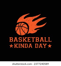 Basketball Kinda Day. Basketball t shirt design. Sports vector quote. Design for t shirt, typography, print, poster, banner, gift card, label sticker, mug design etc. Eps-10. POD.