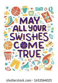 Basketball Lettering Poster. May All Your Swishes Come True. Hand drawn sport items equipment. Wall poster. Sport doodles for basketball player and fans. Card with quote. Textile design.