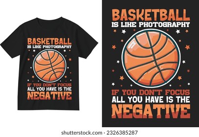 Basketball is like photography if you don't focus all you have is the negative t shirt design .Basketball t shirt illustration .Basketball lover shirt . Basketball Season Tee .Vintage-Basketball shirt