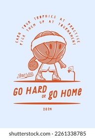 Basketball mascot. Basketball ball character. Go hard or go home. Team sports vintage typography silkscreen vintage typography t-shirt print vector illustration.