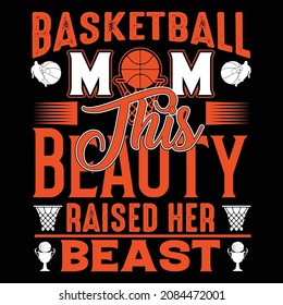 BASKETBALL MOM THIS BEAUTY RAISED HER BEAST,
BASKETBALL T-SHIRT DESIGN