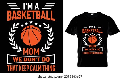 I'm a basketball mom we don't do that keep clam thing  Basketball T-Shirt Design Template 