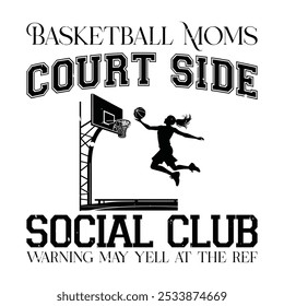 Basketball moms court side social club, warning may yell at the ref