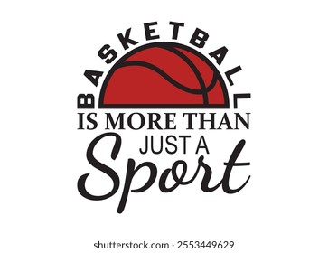 Basketball is more than just a sport Vector For Print, Basketball is more than just a sport Clipart, Basketball is more than just a sport vector Illustration