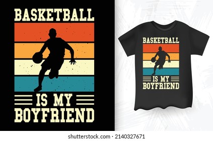 Basketball Is My Boyfriend Funny Retro Vintage Basketball T-Shirt Design