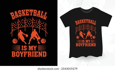 Basketball Is My Boyfriend basketball t shirt design