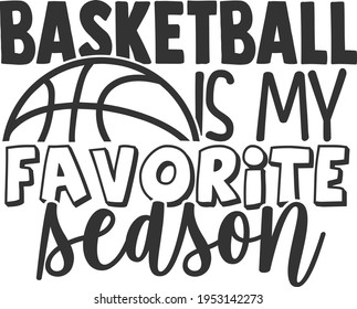 Basketball Is My Favorite Season - Basketball design