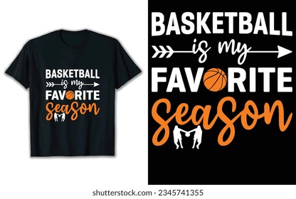 Basketball is my favorite season t shirt design, Typography t shirt design, Basketball vector art illustration.