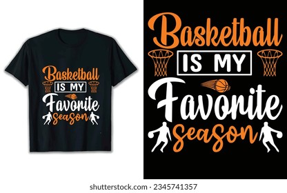 Basketball is my favorite season t shirt design, Typography t shirt design, Basketball vector art illustration.