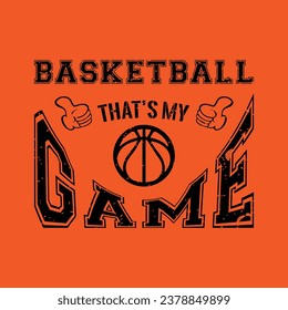 Basketball that’s My Game. Basketball t shirt design. Sports vector quote. Design for t shirt, print, poster, banner, gift card, label sticker, mug design etc. Eps-10. POD.
 svg