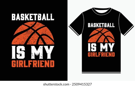 Basketball Is My Girlfriend t shirt design