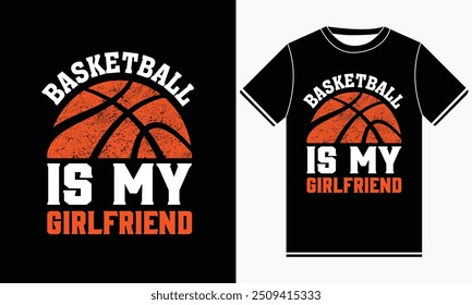 Basketball Is My Girlfriend t shirt design