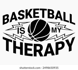 Basketball Is My Therapy Svg,Basketball Svg,Basketball Cricut,Basketball Mascot Svg,Basketball Team Shirt,Template,Cut File Cricut,Silhouette