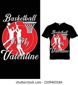 BASKETBALL IS MY VALENTINE GRAPHIC TEES.BasketballT-shirt vector, Typography T-shirt Design I don't always play Basketball oh wait yes i do, BasketballDesigns, Basketball T-shirt vector, Typography