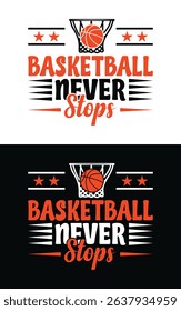 Basketball Never Stops Graphic Design Illustration with Energetic Typography and Dynamic Visuals for Sportswear Prints, Gym Wall Decor, and Motivational Posters