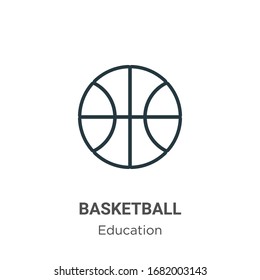 Basketball outline vector icon. Thin line black basketball icon, flat vector simple element illustration from editable education concept isolated stroke on white background