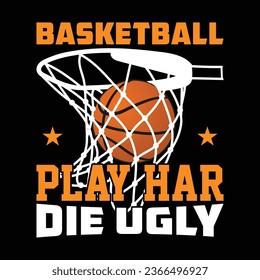 Basketball Play Har Die Ugly t-shirt design.