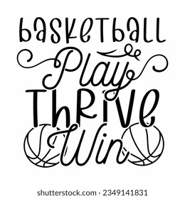 Basketball Play Thrive Win, Basketball SVG t-shirt design ,basketball T Shirt Design SVG Graphic svg