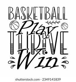 Basketball Play Thrive Win, Basketball SVG t-shirt design ,basketball T Shirt Design SVG Graphic svg