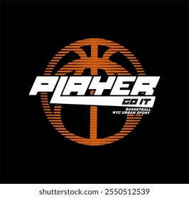 BASKETBALL Player Go It, sport typography, tee shirt graphics, vectors illustration.