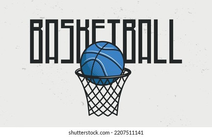 Basketball poster. Basketball poster with grunge texture. Ball with basket. Hipster design. Print for T-shirt. Vector illustration