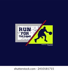Basketball RUN FOR THE GAME sport typography, tee shirt graphics, vectors illustration.