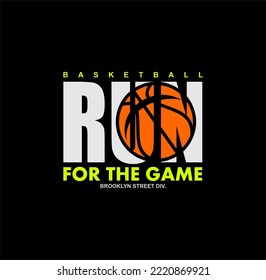 Basketball RUN FOR THE GAME typography, tee shirt graphics, vectors