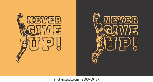 Basketball Sport Silhouette Logo Vector Template. Silhouette Of A Basketball Player Slam Dunk Illustration. Never Give Up Text Sport