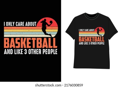 Basketball sport t shirt design I Only Care About Basketball and Like 3 Other People