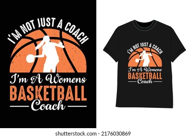 Basketball Sport T Shirt Design I'm Not Just A Coach I'm A Womens Basketball Coach