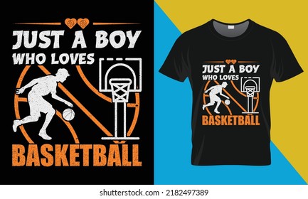 Basketball t shirt design, 'Just a boy who loves basketball ' . Perfect for print items and bags, posters, cards, vector illustration. 
