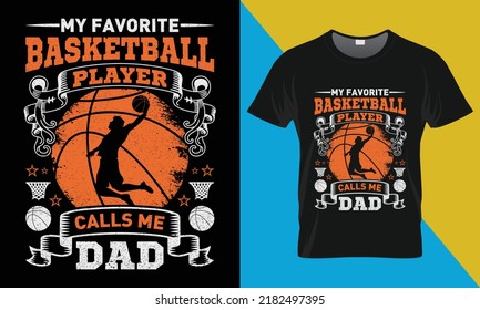 Basketball t shirt design, 'My Favorite Basketball Player Calls Me Dad ' . Perfect for print items and bags, posters, cards, vector illustration. 
