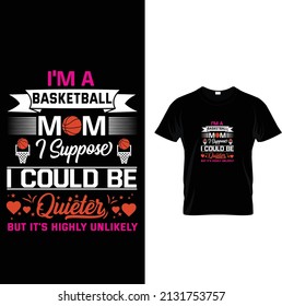I'M A BASKETBALL T-Shirt Design, Best Mom T-Shirt Design, Mom T Shirt Design Vector